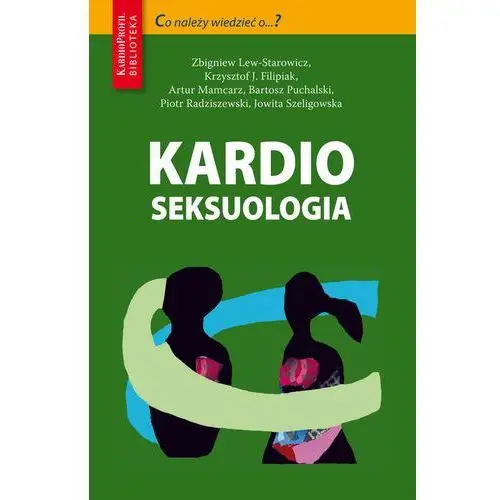 Kardioseksuologia - Zbigniew Lew-Starowicz, Artur Mamcarz, Piotr Radziszewski, Krzysztof J. Filipiak, Bartosz Puchalski, Jowita Szeligowska, AZ#8D50CF87EB/DL-ebwm/pdf