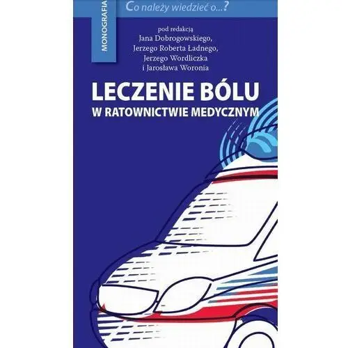 Leczenie bólu w ratownictwie medycznym - jan dobrogowski, jerzy robert ładny, jerzy wordliczek, jarosław woroń (pdf) Medical education