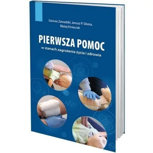 Pierwsza pomoc w stanach zagrożenia życia i.. - dariusz zawadzki, janusz p. sikora, błażej kmieci - książka Medical education