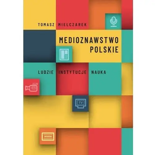 Medioznawstwo polskie. ludzie - instytucje - nauka