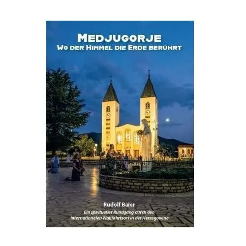 Medjugorje - Wo der Himmel die Erde berührt