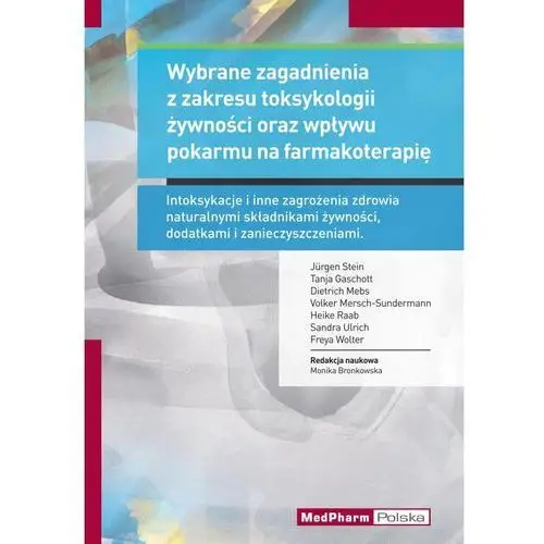 Medpharm polska Wybrane zagadnienia z zakresu toksykologii żywności oraz wpływu pokarmu na farmakoterapię