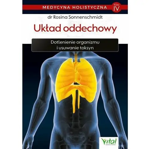 Medycyna holistyczna. tom iv - układ oddechowy. dotlenienie organizmu i usuwanie toksyn