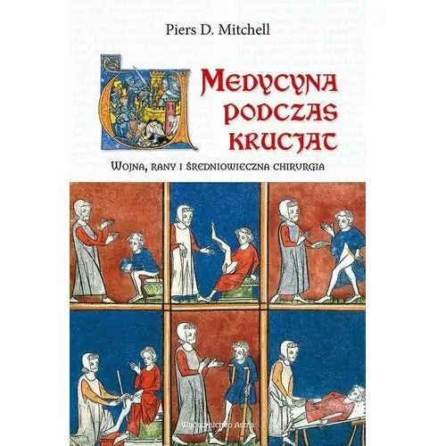 Medycyna podczas krucjat. Wojna, rany i średniowieczna chirurgia