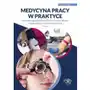 Medycyna pracy w praktyce. Wybrane zagadnienia profilaktyki, orzecznictwa i najważniejsze rozwiązania prawne Sklep on-line