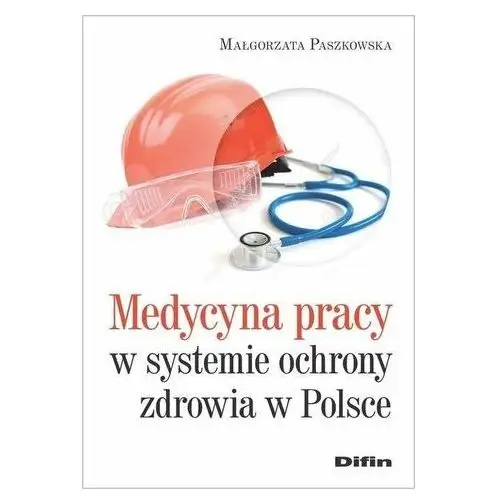 Medycyna pracy w systemie ochrony zdrowia w Polsce Paszkowska Małgorzata