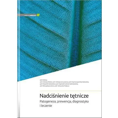 Nadciśnienie tętnicze. patogeneza, prewencja, diagnostyka i leczenie Medycyna praktyczna