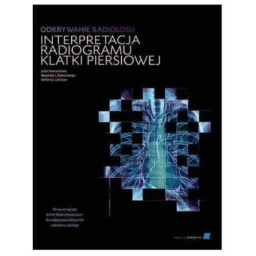 Odkrywanie radiologii interpretacja radiogramu klatki piersiowej Medycyna praktyczna