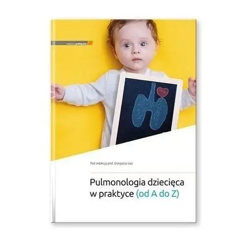 Pulmonologia dziecięca w praktyce (od a do z) Medycyna praktyczna