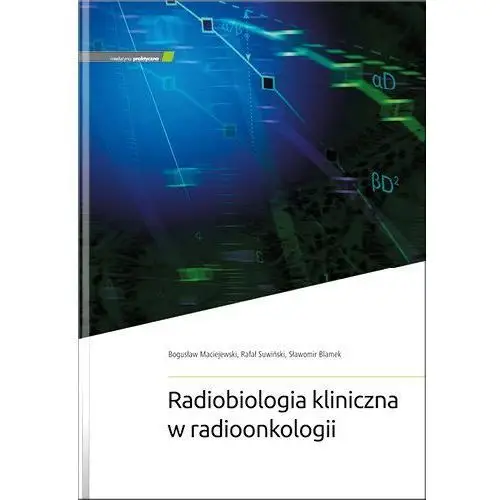 Medycyna praktyczna Radiobiologia kliniczna w radioonkologii