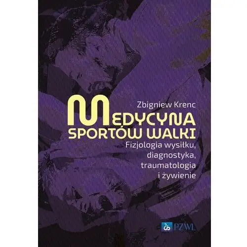 Medycyna sportów walki. Fizjologia wysiłku, diagnostyka, traumatologia i żywienie