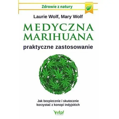 Medyczna marihuana. Praktyczne zastosowanie. Jak bezpiecznie i skutecznie korzystać z konopi indyjskich