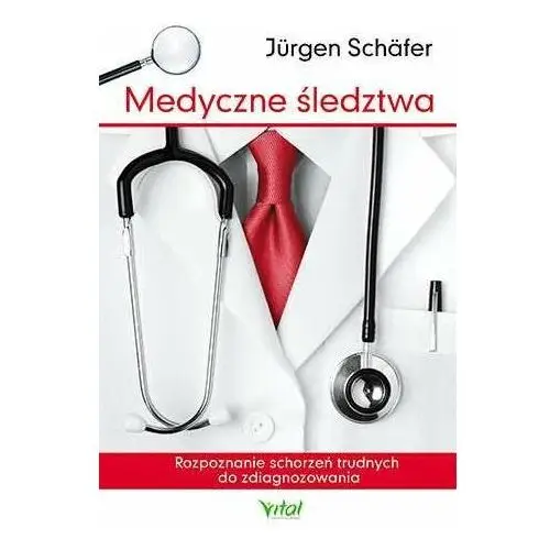 Medyczne śledztwa. Rozpoznanie schorzeń trudnych do zdiagnozowania