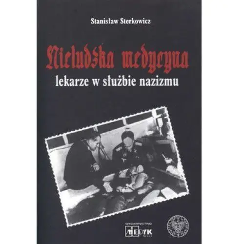 Nieludzka Medycyna. Lekarze w służbie nazizmu (oprawa miękka), 178127