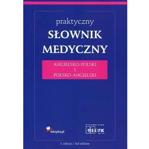 Praktyczny słownik medyczny angielsko-polski i polsko-angielski Medyk