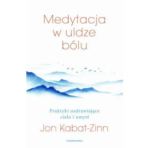 Medytacja w uldze bólu. Praktyki uzdrawiające ciało i umysł