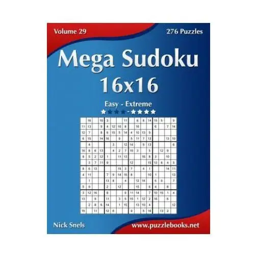 Mega sudoku 16x16 - easy to extreme - volume 29 - 276 puzzles Createspace independent publishing platform