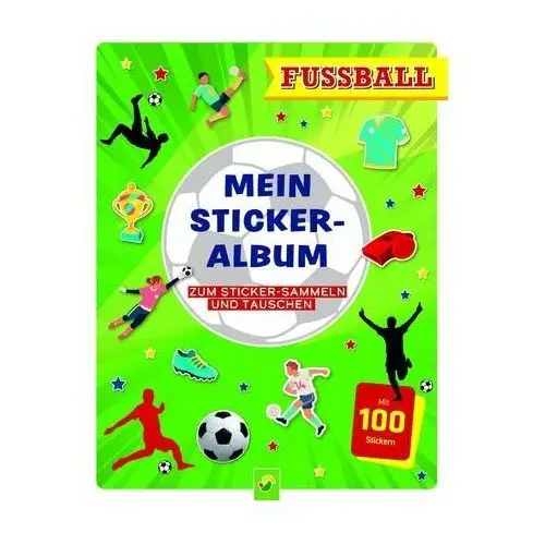 Mein Stickeralbum Fußball mit 100 Stickern Schwager & Steinlein Verlag
