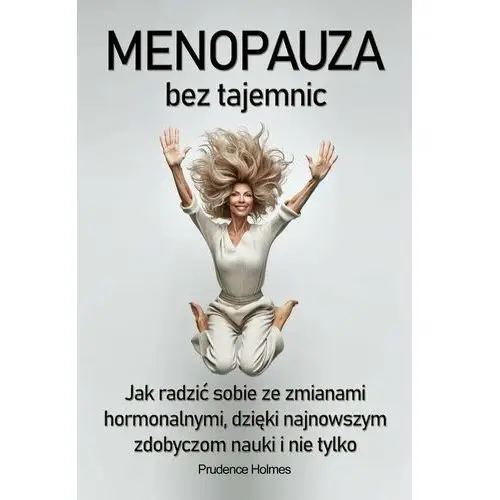 Menopauza bez tajemnic. Jak radzić sobie ze zmianami hormonalnymi dzięki najnowszym zdobyczom nauki