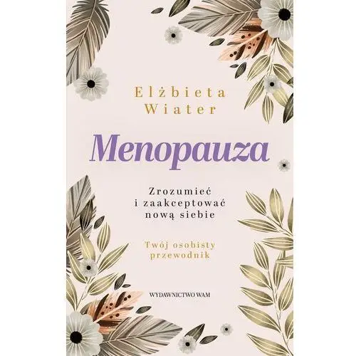 Menopauza. Zrozumieć i zaakceptować nową siebie