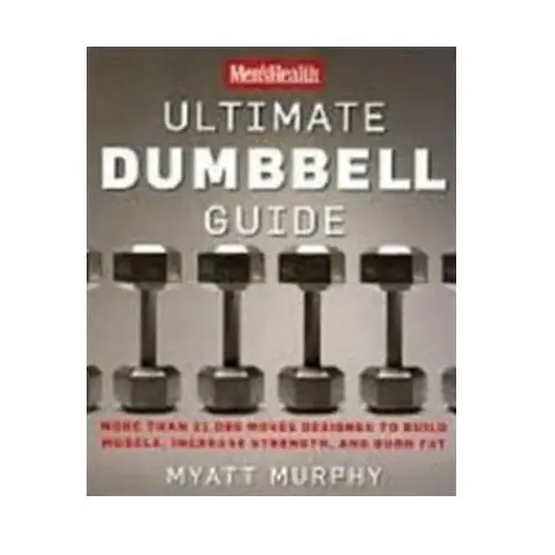 Men's Health Ultimate Dumbbell Guide Mejia, Michael; Murphy, Myatt