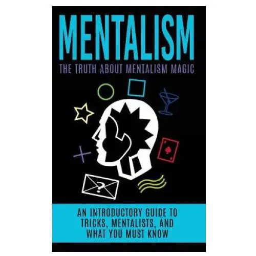 Mentalism: the truth about mentalism magic: an introductory guide to tricks, mentalists, and what you must know Createspace independent publishing platform