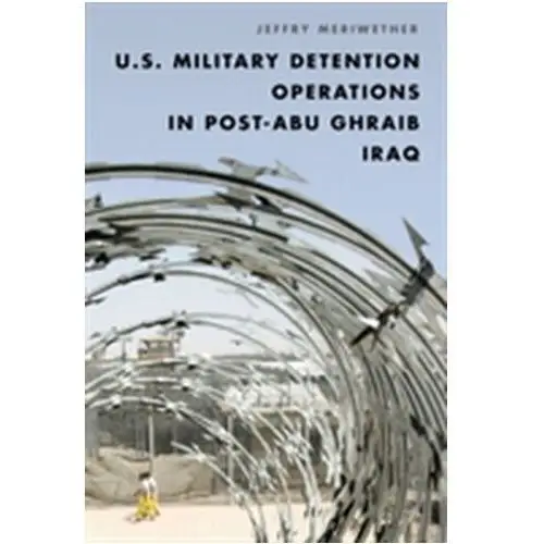 U.s. military detention operations in post-abu ghraib iraq Meriwether, jeffrey