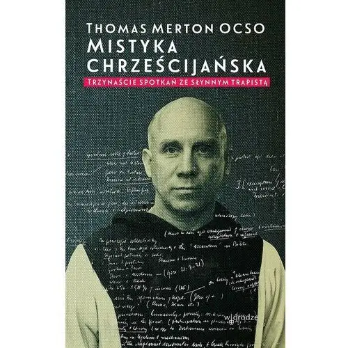 Mistyka Chrześcijańska Trzynaście Spotkań Ze Słynnym Trapistą - Thomas Merton