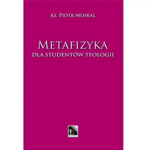 Metafizyka dla studentów teologii Ks. Piotr Moskal