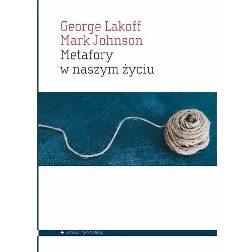 Metafory w naszym życiu - Lakoff George, Johnson Mark - książka