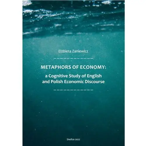 Metaphors of ecomony: a cognitive study of english and polish economic discourse