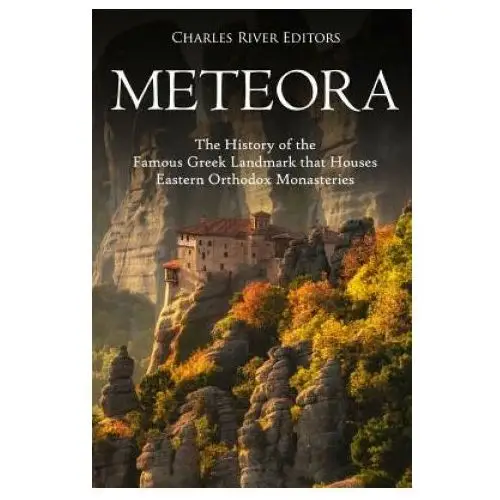 Meteora: the history of the famous greek landmark that houses eastern orthodox monasteries Createspace independent publishing platform