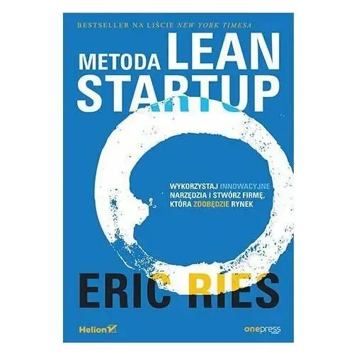 Metoda Lean Startup. Wykorzystaj innowacyjne narzędzia i stwórz firmę, która zdobędzie rynek