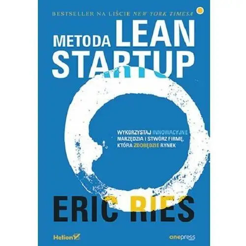 Metoda Lean Startup. Wykorzystaj innowacyjne narzędzia i stwórz firmę, która zdobędzie rynek