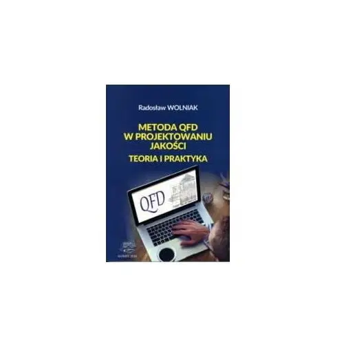 Metoda QFD w projektowaniu jakości. Teoria i praktyka