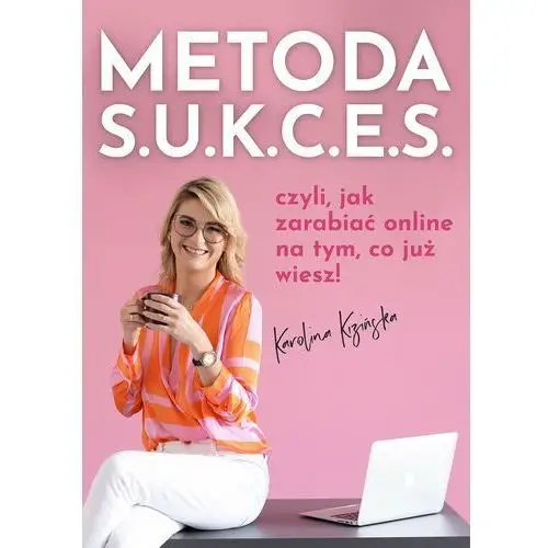 Metoda S.U.K.C.E.S., czyli jak zarabiać online na tym, co już wiesz