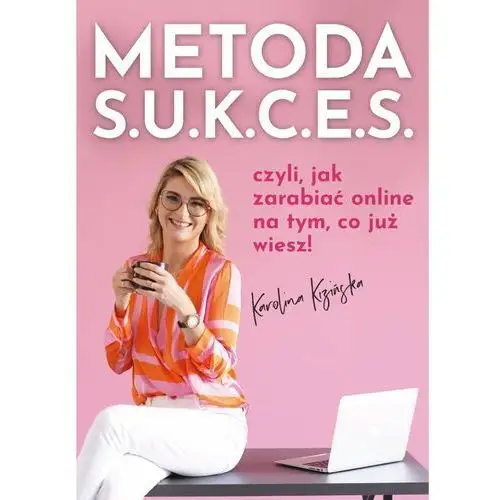 Metoda S.U.K.C.E.S., czyli jak zarabiać online na tym, co już wiesz - ebook PDF