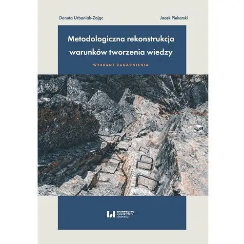 Metodologiczna rekonstrukcja warunków tworzenia wiedzy - wybrane zagadnienia