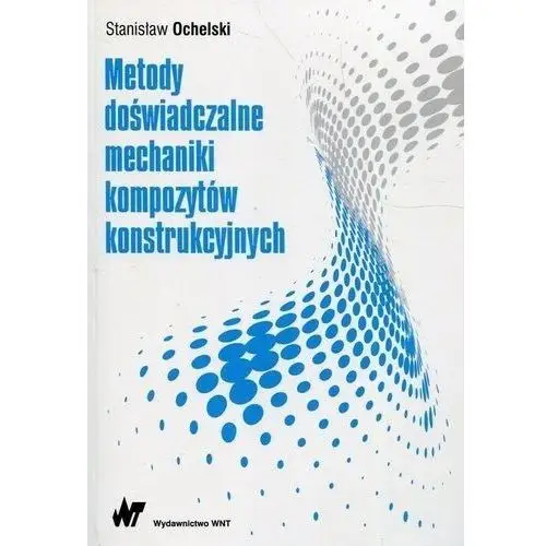 Metody doświadczalne mechaniki kompozytów konstrukcyjnych - Stanisław Ochelski