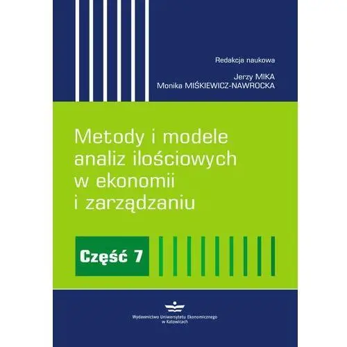 Metody i modele analiz ilościowych w ekonomii i zarządzaniu. część 7 Wydawnictwo uniwersytetu ekonomicznego w katowicach