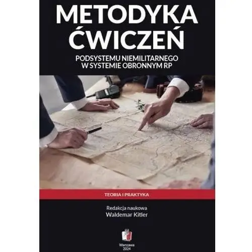 Metodyka ćwiczeń podsystemu niemilitarnego w systemie obronnym RP. Teoria i praktyka