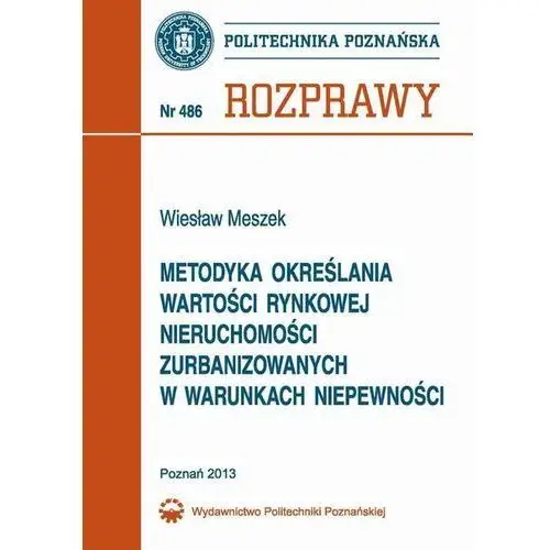 Metodyka określania wartości rynkowej nieruchomości zurbanizowanych w warunkach niepewności i ocena jej wiarygodności