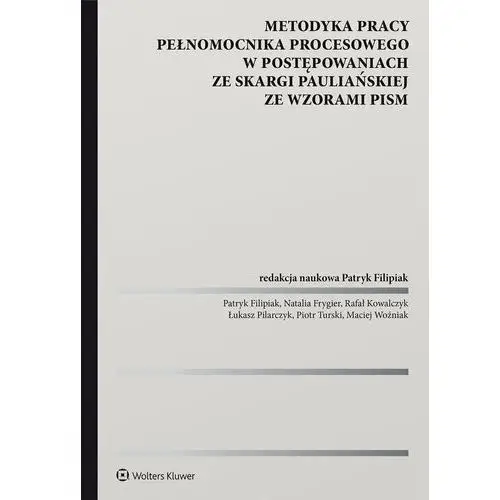 Metodyka pracy pełnomocnika procesowego w postępowaniach ze skargi pauliańskiej ze wzorami pism