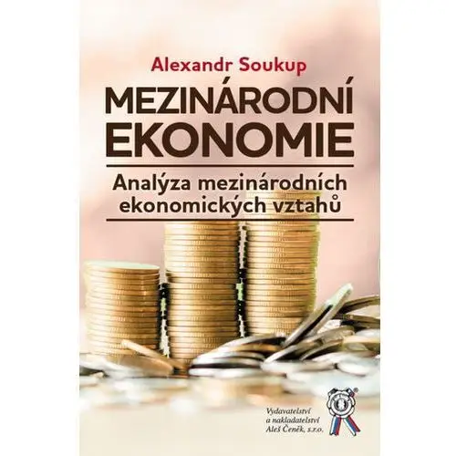 Mezinárodní ekonomie. Analýza mezinárodních ekonomických vztahů Alexandr Soukup