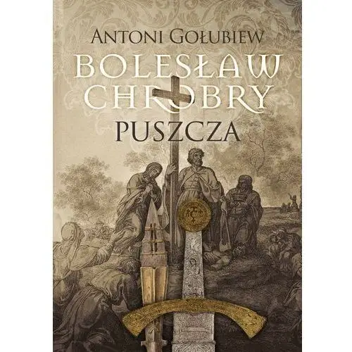 Bolesław chrobry. puszcza. tom 1