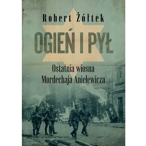 Ogień i pył. ostatnia wiosna mordechaja anielewicza Mg