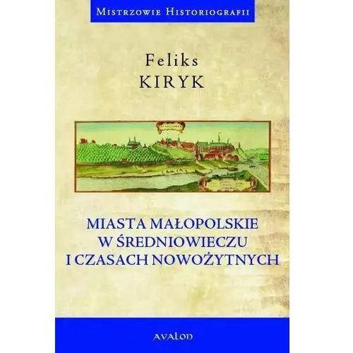 Miasta małopolskie w średniowieczu i czasach nowożytnych