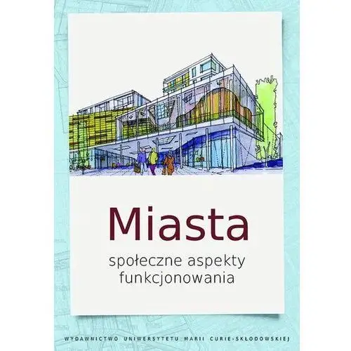 Miasta. Społeczne aspekty funkcjonowania