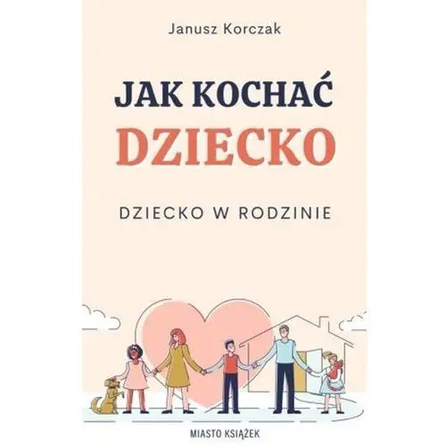 Jak kochać dziecko. dziecko w rodzinie