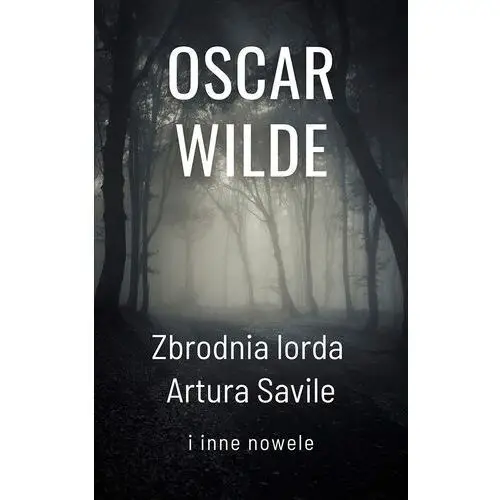 Zbrodnia lorda Artura Savile i inne nowele - Tylko w Legimi możesz przeczytać ten tytuł przez 7 dni za darmo